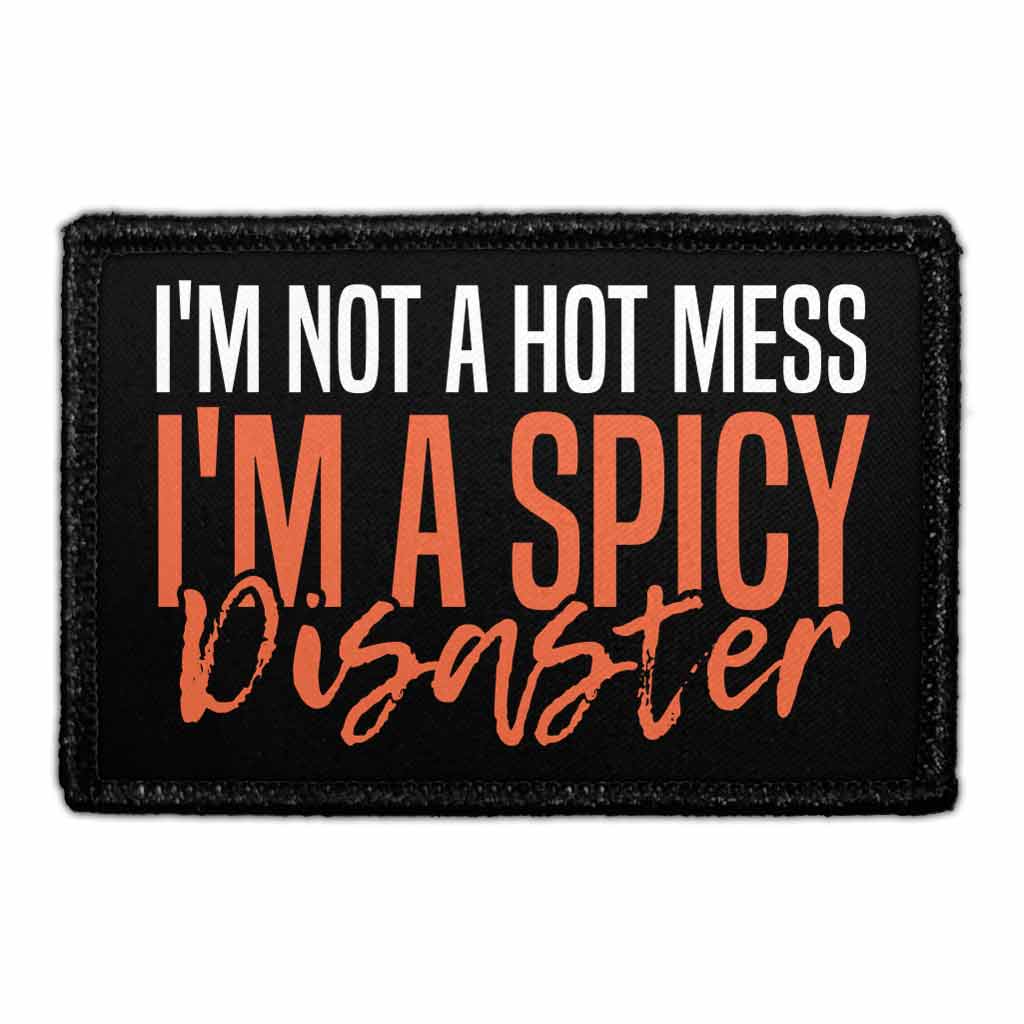 I'm Not A Hot Mess I'm A Spicy Disaster - Removable Patch - Pull Patch - Removable Patches For Authentic Flexfit and Snapback Hats