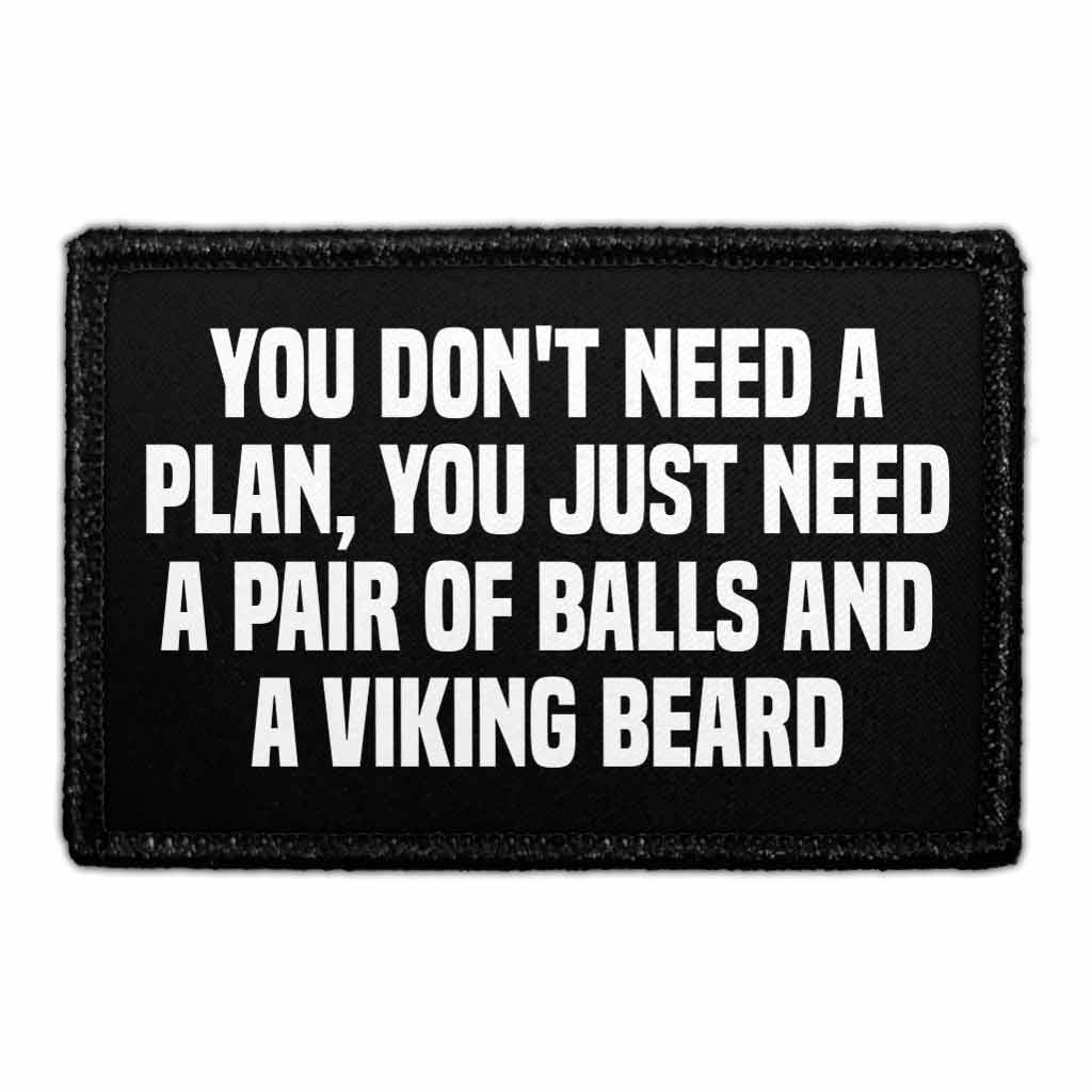 You Don't Need A Plan, You Just Need A Pair Of Balls And A Viking Beard - Removable Patch - Pull Patch - Removable Patches That Stick To Your Gear
