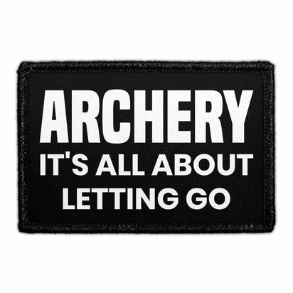 Archery - It's All About Letting Go - Removable Patch - Pull Patch - Removable Patches That Stick To Your Gear