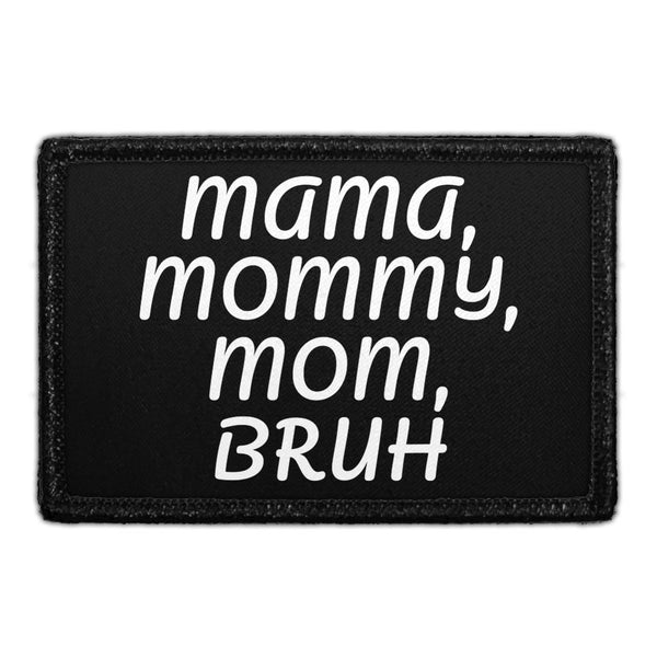 Mama, Mommy, Mom, Bruh - Removable Patch - Pull Patch - Removable Patches That Stick To Your Gear