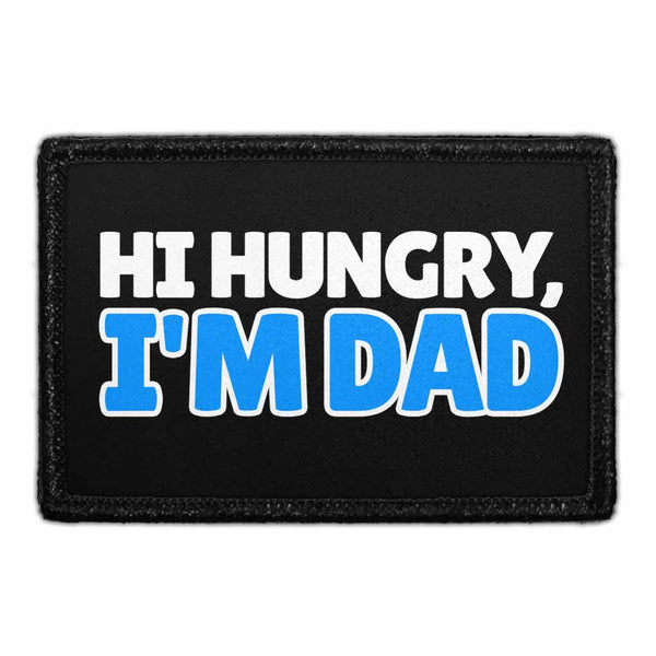 Hi Hungry, I'm Dad - Removable Patch - Pull Patch - Removable Patches That Stick To Your Gear