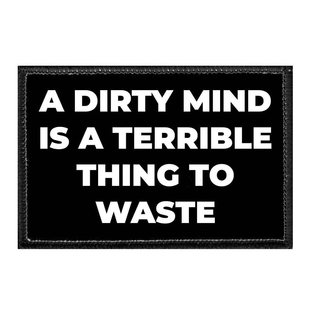 A Dirty Mind Is A Terrible Thing To Waste - Removable Patch - Pull Patch - Removable Patches For Authentic Flexfit and Snapback Hats