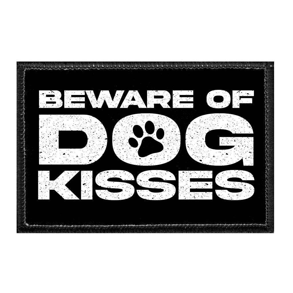 Beware Of Dog Kisses - Removable Patch - Pull Patch - Removable Patches That Stick To Your Gear