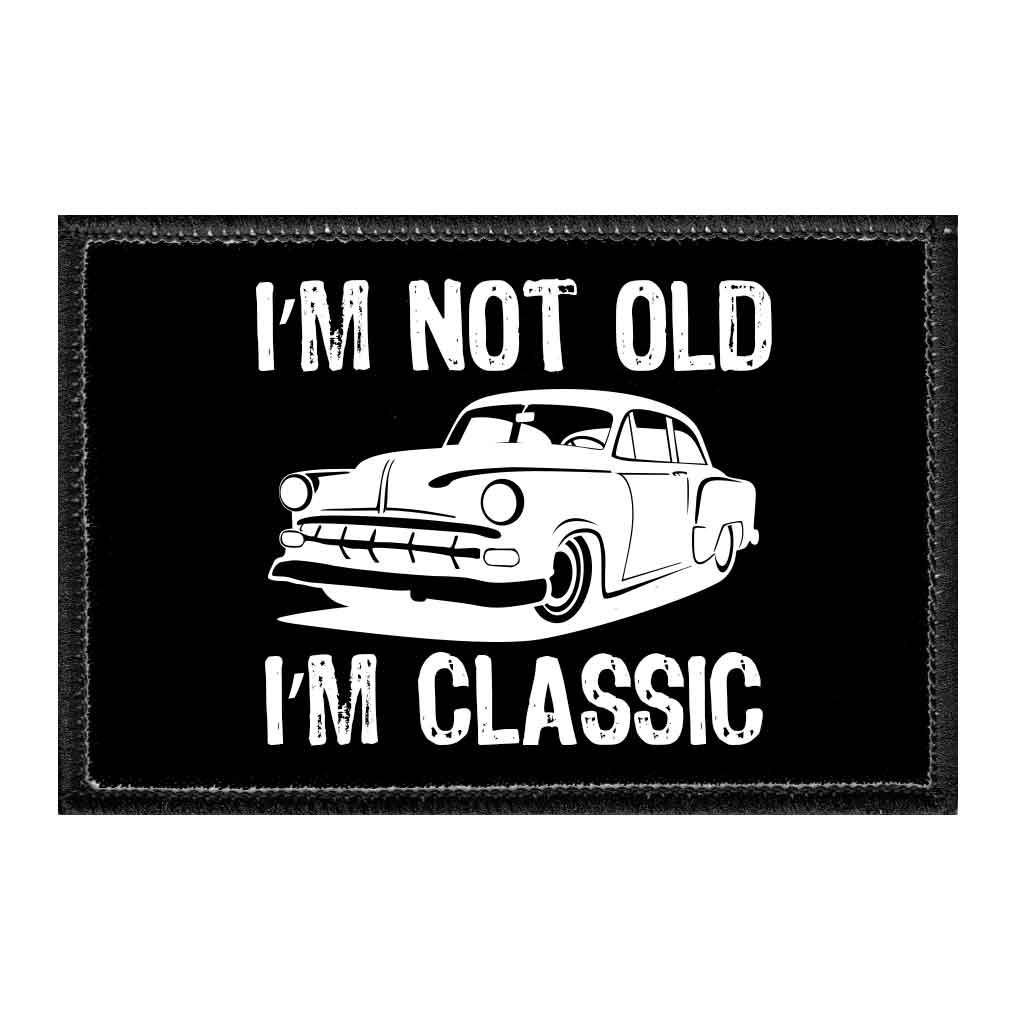 I'm Not Old I'm Classic - Car - Removable Patch - Pull Patch - Removable Patches For Authentic Flexfit and Snapback Hats