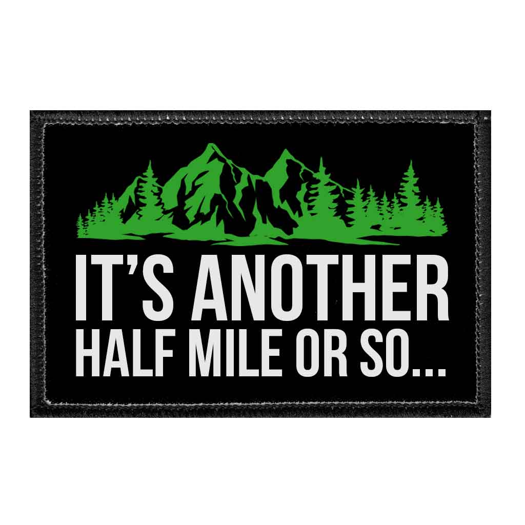 Its Another Half Mile Or So - Removable Patch - Pull Patch - Removable Patches That Stick To Your Gear