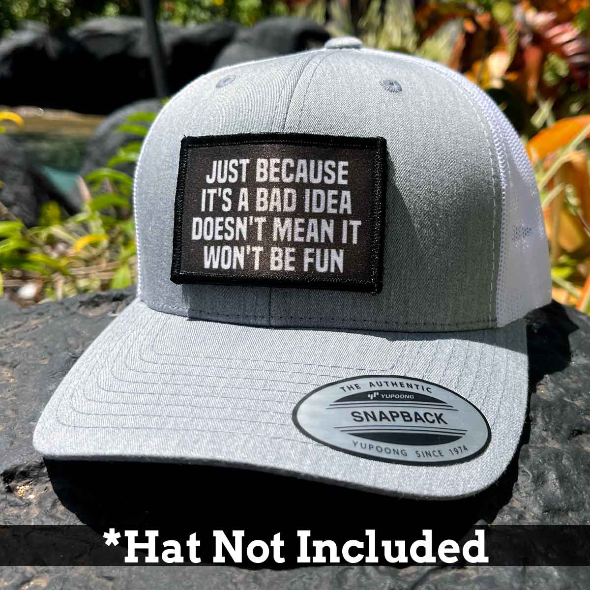 Just Because It's A Bad Idea Doesn't Mean It Won't Be Fun - Removable Patch - Pull Patch - Removable Patches For Authentic Flexfit and Snapback Hats