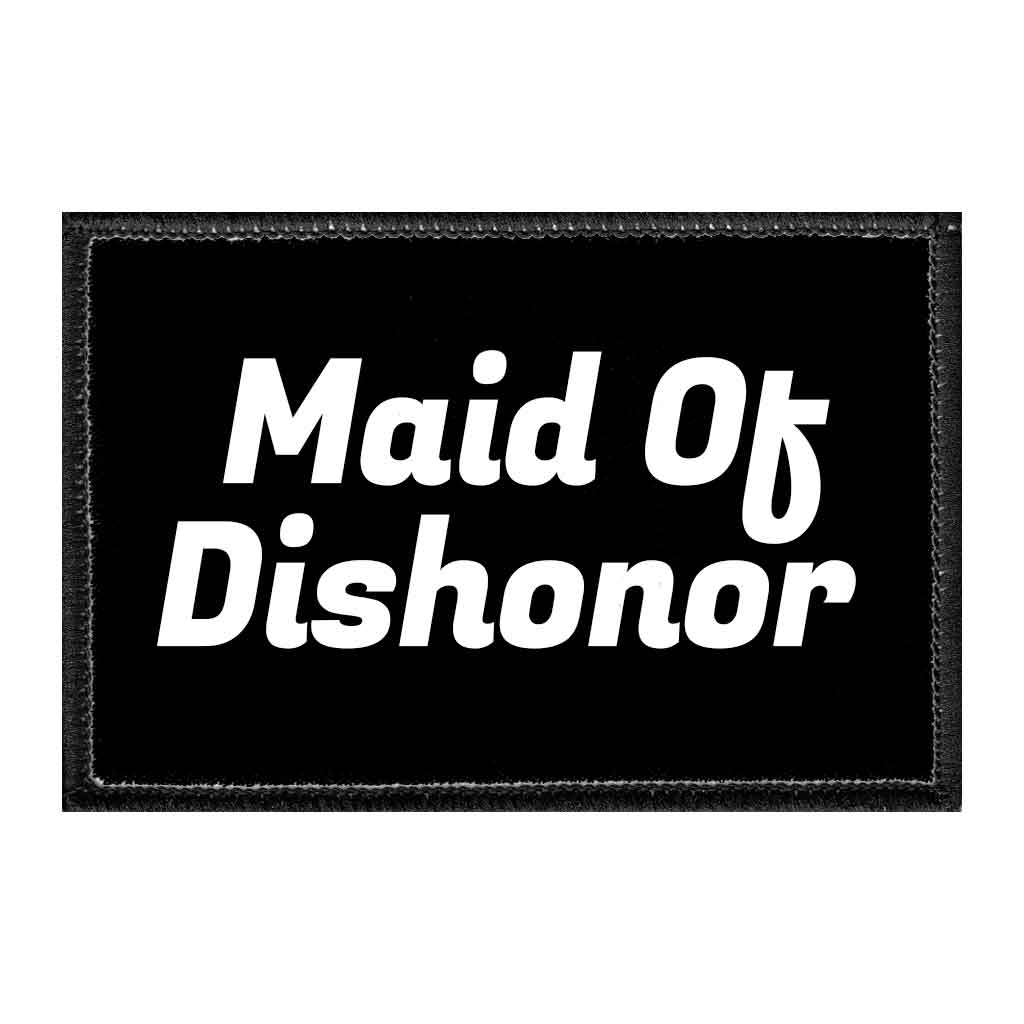 Maid Of Dishonor - Removable Patch - Pull Patch - Removable Patches That Stick To Your Gear