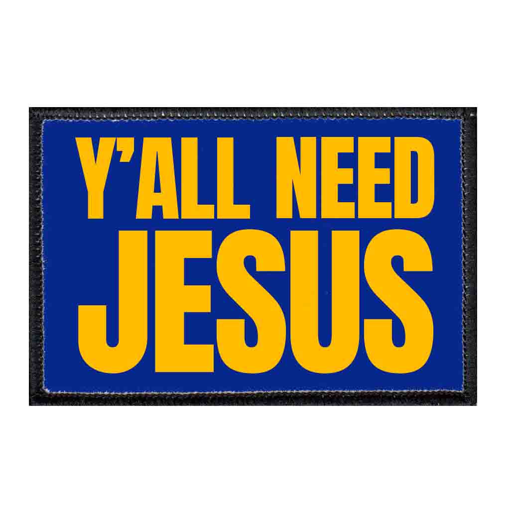 Y'all Need Jesus - Patch - Pull Patch - Removable Patches That Stick To Your Gear
