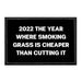 2022 The Year Where Smoking Grass Is Cheaper Than Cutting It - Removable Patch - Pull Patch - Removable Patches That Stick To Your Gear