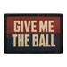 Give Me The Ball  - Meta Data - Crop Image Text - - Removable Patch - Pull Patch - Removable Patches For Authentic Flexfit and Snapback Hats
