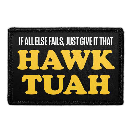 If All Else Fails, Just Give It That Hawk Tuah - Removable Patch - Pull Patch - Removable Patches For Authentic Flexfit and Snapback Hats
