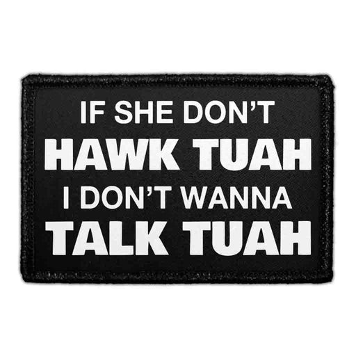 If She Don't Hawk Tuah I Don't Wan't To Talk Tuah - Removable Patch - Pull Patch - Removable Patches For Authentic Flexfit and Snapback Hats