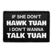 If She Don't Hawk Tuah I Don't Wan't To Talk Tuah - Removable Patch - Pull Patch - Removable Patches For Authentic Flexfit and Snapback Hats