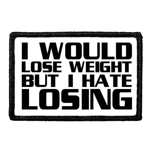 I Would Lose Weight But I Hate Losing - Removable Patch - Pull Patch - Removable Patches For Authentic Flexfit and Snapback Hats