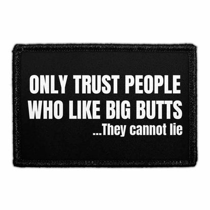 Only Trust People Who Like Big Butts... They Cannot Lie - Removable Patch - Pull Patch - Removable Patches For Authentic Flexfit and Snapback Hats
