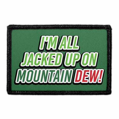 I'm All Jacked Up On Mountain Dew - Removable Patch - Pull Patch - Removable Patches For Authentic Flexfit and Snapback Hats