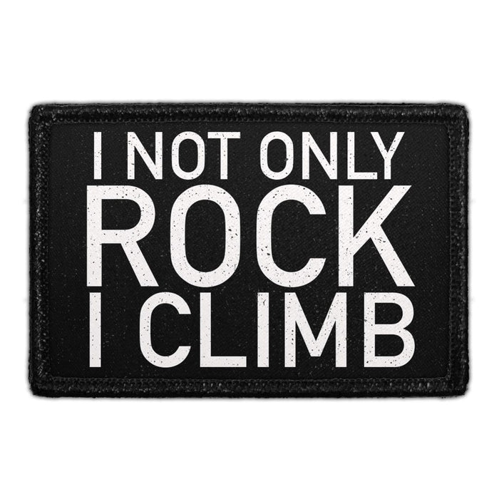 I Not Only Rock I Climb - Removable Patch - Pull Patch - Removable Patches For Authentic Flexfit and Snapback Hats