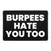 Burpees Hate You Too - Removable Patch - Pull Patch - Removable Patches For Authentic Flexfit and Snapback Hats
