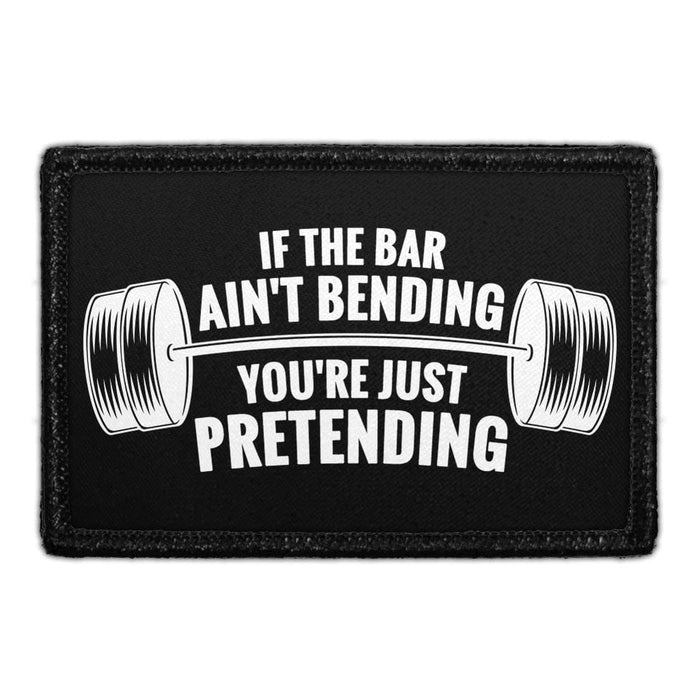 If The Bar Ain't Bending You're Just Pretending - Removable Patch - Pull Patch - Removable Patches For Authentic Flexfit and Snapback Hats