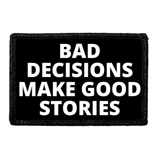 Bad Decisions Make Good Stories - Removable Patch - Pull Patch - Removable Patches For Authentic Flexfit and Snapback Hats