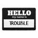 Hello My Name Is Trouble - Removable Patch - Pull Patch - Removable Patches For Authentic Flexfit and Snapback Hats