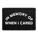 In Memory Of When I Cared - Removable Patch - Pull Patch - Removable Patches For Authentic Flexfit and Snapback Hats