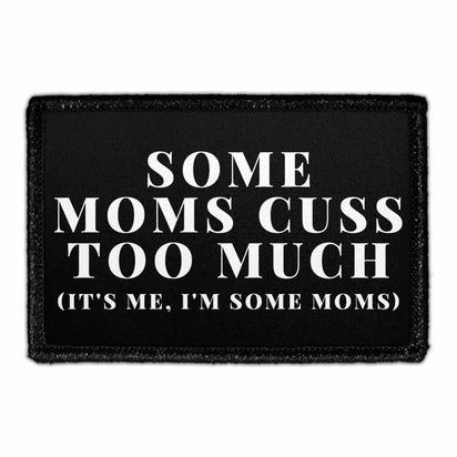 Some Moms Cuss Too Much (It's Me, I'm Some Moms) - Removable Patch - Pull Patch - Removable Patches For Authentic Flexfit and Snapback Hats