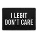 I Legit Don't Care - Removable Patch - Pull Patch - Removable Patches For Authentic Flexfit and Snapback Hats