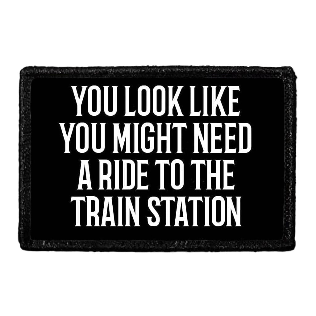 You Look Like You Might Need A Ride To The Train Station - Removable P ...