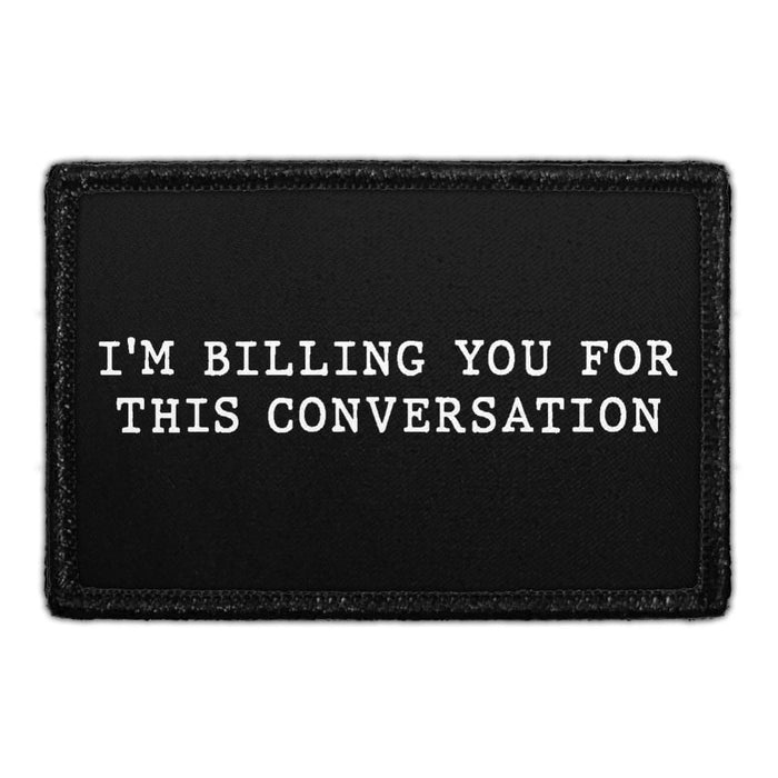 I'm Billing You For This Conversation - Removable Patch - Pull Patch - Removable Patches For Authentic Flexfit and Snapback Hats