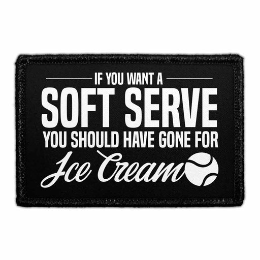 If You Want A Soft Serve You Should Have Gone For Ice Cream - Removable Patch - Pull Patch - Removable Patches For Authentic Flexfit and Snapback Hats