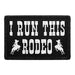 I Run This Rodeo - Removable Patch - Pull Patch - Removable Patches For Authentic Flexfit and Snapback Hats