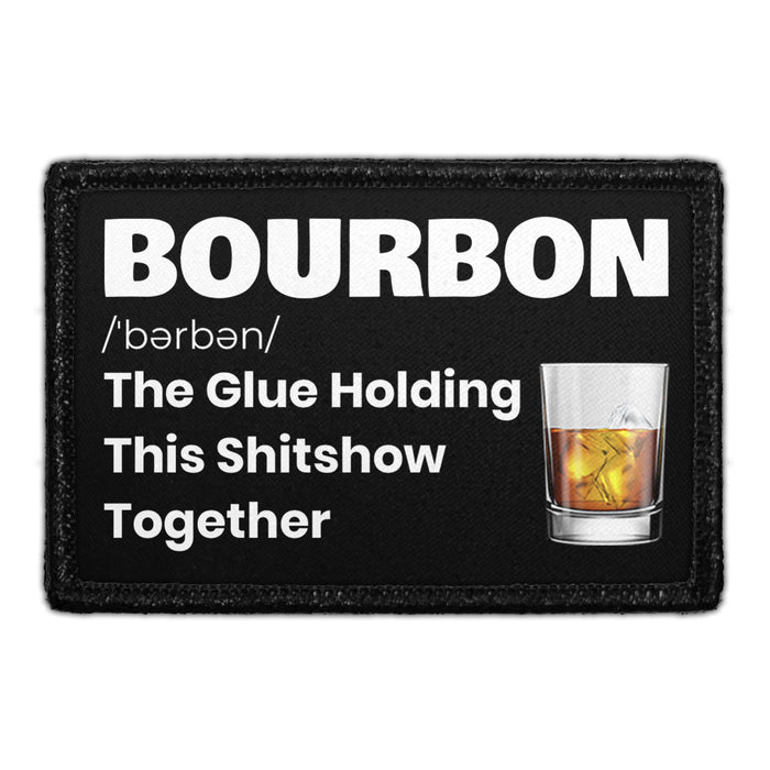 Bourbon - The Glue Holding This Shitshow Together - Removable Patch - Pull Patch - Removable Patches That Stick To Your Gear