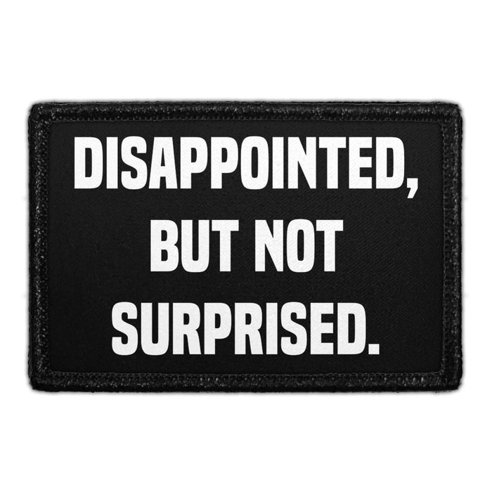 Disappointed But Not Surprised - Removable Patch - Pull Patch - Removable Patches For Authentic Flexfit and Snapback Hats