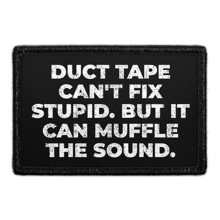Duct Tape Can't Fix Stupid. But It Can Muffle The Sound. - Removable Patch - Pull Patch - Removable Patches For Authentic Flexfit and Snapback Hats