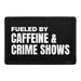 Fueled By Caffeine & Crime Shows - Removable Patch - Pull Patch - Removable Patches For Authentic Flexfit and Snapback Hats