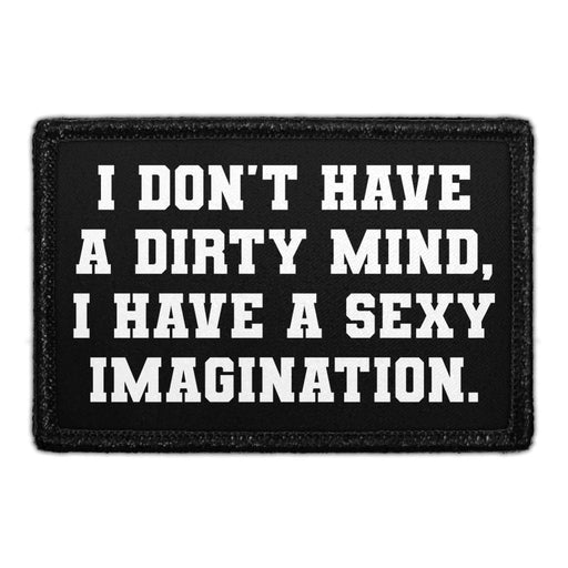 I Don't Have A Dirty Mind, I Have. A Sexy Imagination - Removable Patch - Pull Patch - Removable Patches For Authentic Flexfit and Snapback Hats