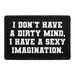 I Don't Have A Dirty Mind, I Have. A Sexy Imagination - Removable Patch - Pull Patch - Removable Patches For Authentic Flexfit and Snapback Hats