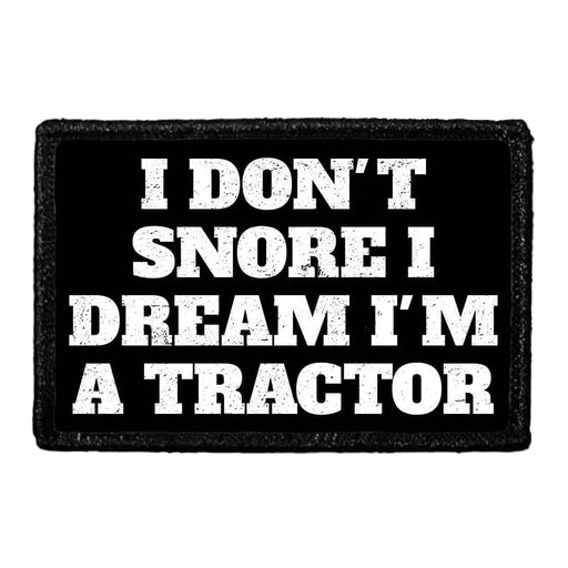 I Don't Snore I Dream I'm A Tractor - Removable Patch - Pull Patch - Removable Patches For Authentic Flexfit and Snapback Hats