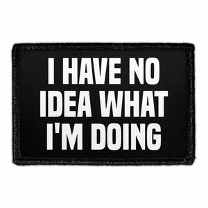 I Have No Idea What I'm Doing - Removable Patch - Pull Patch - Removable Patches For Authentic Flexfit and Snapback Hats