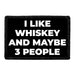 I Like Whiskey And Maybe 3 People - Removable Patch - Pull Patch - Removable Patches For Authentic Flexfit and Snapback Hats