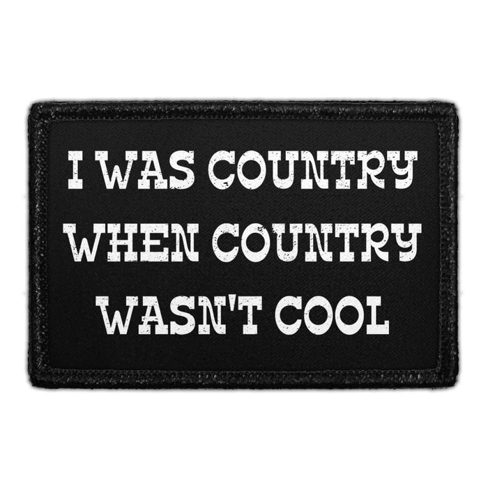 I Was Country When Country Wasn't Cool - Removable Patch - Pull Patch - Removable Patches For Authentic Flexfit and Snapback Hats