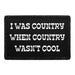 I Was Country When Country Wasn't Cool - Removable Patch - Pull Patch - Removable Patches For Authentic Flexfit and Snapback Hats