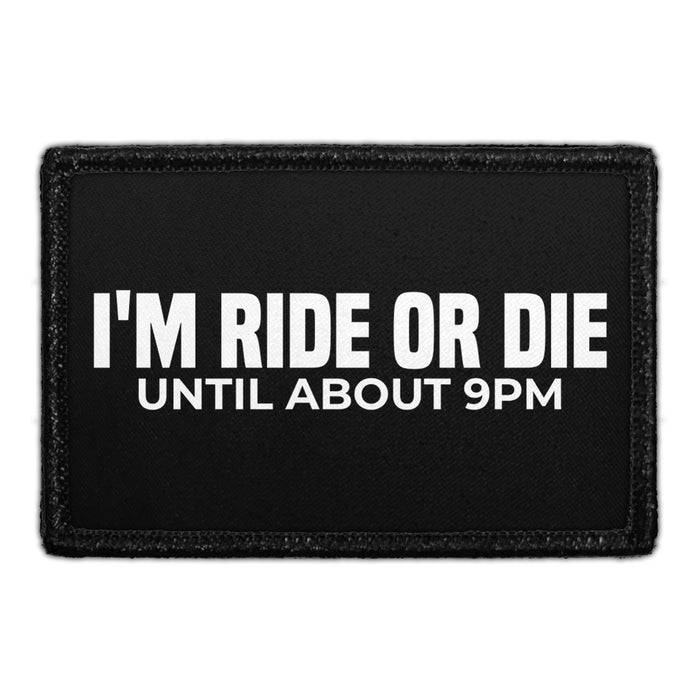 I'm Ride Or Die Until About 9pm - Removable Patch - Pull Patch - Removable Patches For Authentic Flexfit and Snapback Hats