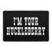 I'm Your Huckleberry - Removable Patch - Pull Patch - Removable Patches For Authentic Flexfit and Snapback Hats