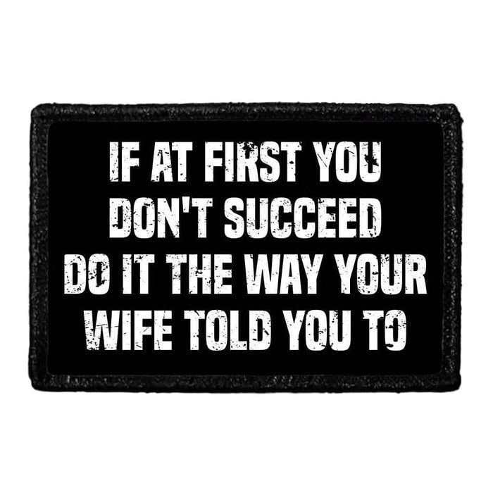 If At First You Don't Succeed - Do It The Way Your Wife Told You To - Removable Patch - Pull Patch - Removable Patches For Authentic Flexfit and Snapback Hats