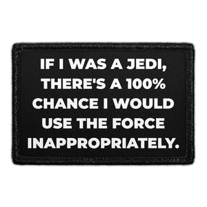 If I Was a Jedi, There's 100% Chance I Would Use The Force Inappropriately. - Removable Patch - Pull Patch - Removable Patches For Authentic Flexfit and Snapback Hats