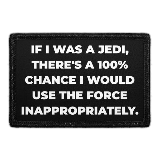 If I Was a Jedi, There's 100% Chance I Would Use The Force Inappropriately. - Removable Patch - Pull Patch - Removable Patches For Authentic Flexfit and Snapback Hats