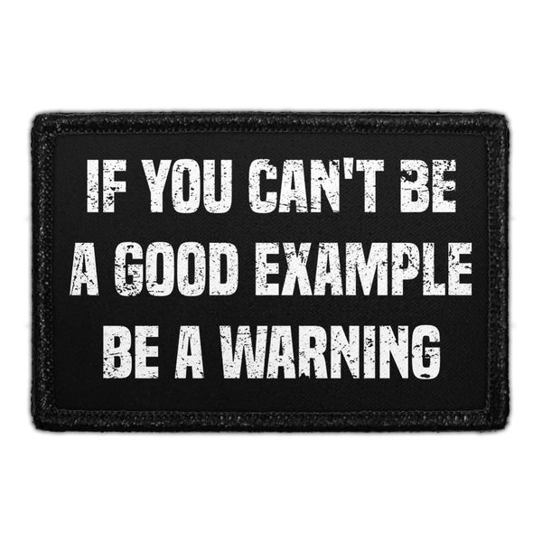 If You Can't Be A Good Example Be A Warning - Removable Patch - Pull Patch - Removable Patches For Authentic Flexfit and Snapback Hats
