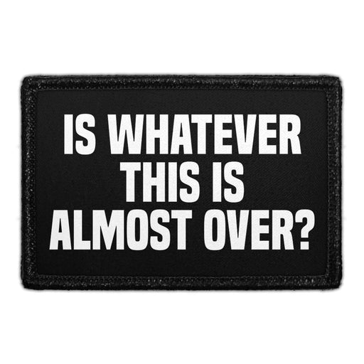 Is Whatever This Is Almost Over? - Removable Patch - Pull Patch - Removable Patches For Authentic Flexfit and Snapback Hats